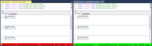 Machine generated alternative text: SQLQuery9sql select select select 100% Results I...IPIN count(*) count(*) count(*) Messages from from from INFORMATION INFORMATION INFORMATION SCHEMA. SCHEMA. SCHEMA. TABLES ROUTINES VIEWS SQLQuery8.sql select select select 100% Results (l...XSQLEXPRESS.master* -a X count(*) from INFORMATION SCHEMA. TABLES count(*) from INFORMATION SCHEMA. ROUTINES count(*) from INFORMATION SCHEMA. VIEWS Messages (No column name (No column name) (No column name) LEXPR (No column name) 108 (No lumn name) (No column name)